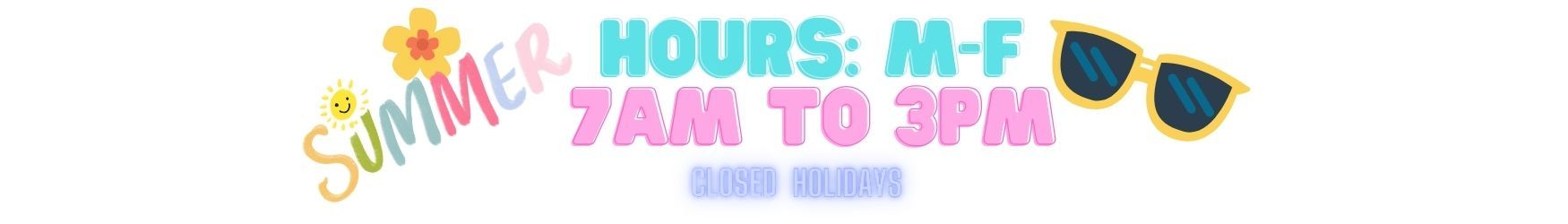 Summer Hours M-F 1-3 Closed Holidays